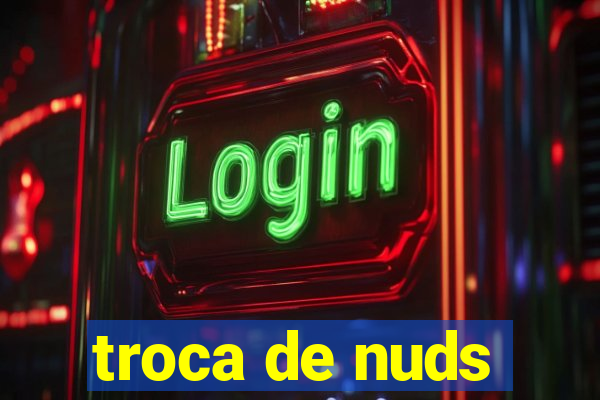 troca de nuds